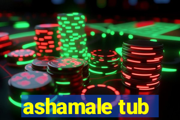 ashamale tub